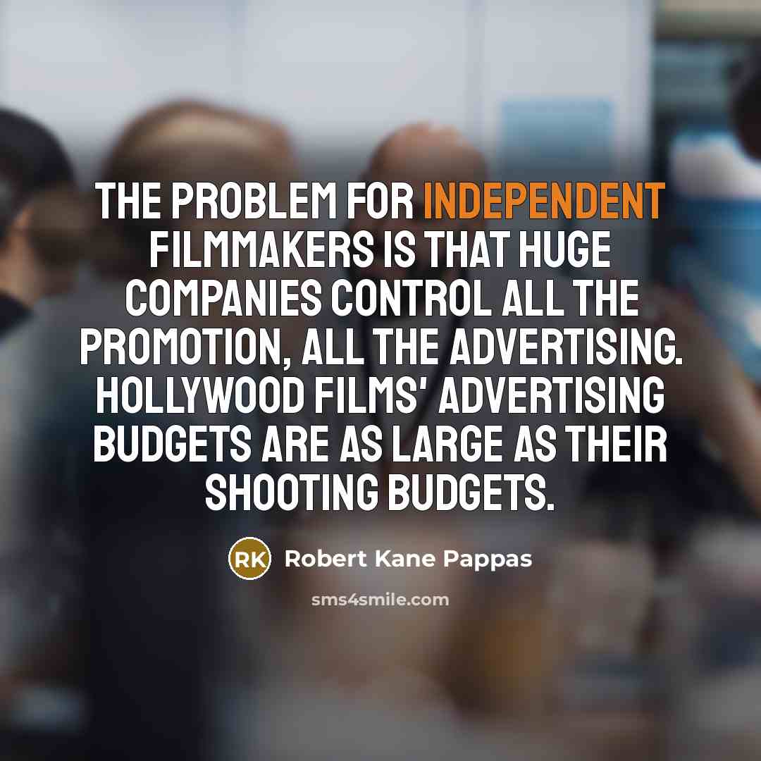 “The problem for independent filmmakers is that huge companies control…” quote by Robert Kane Pappas