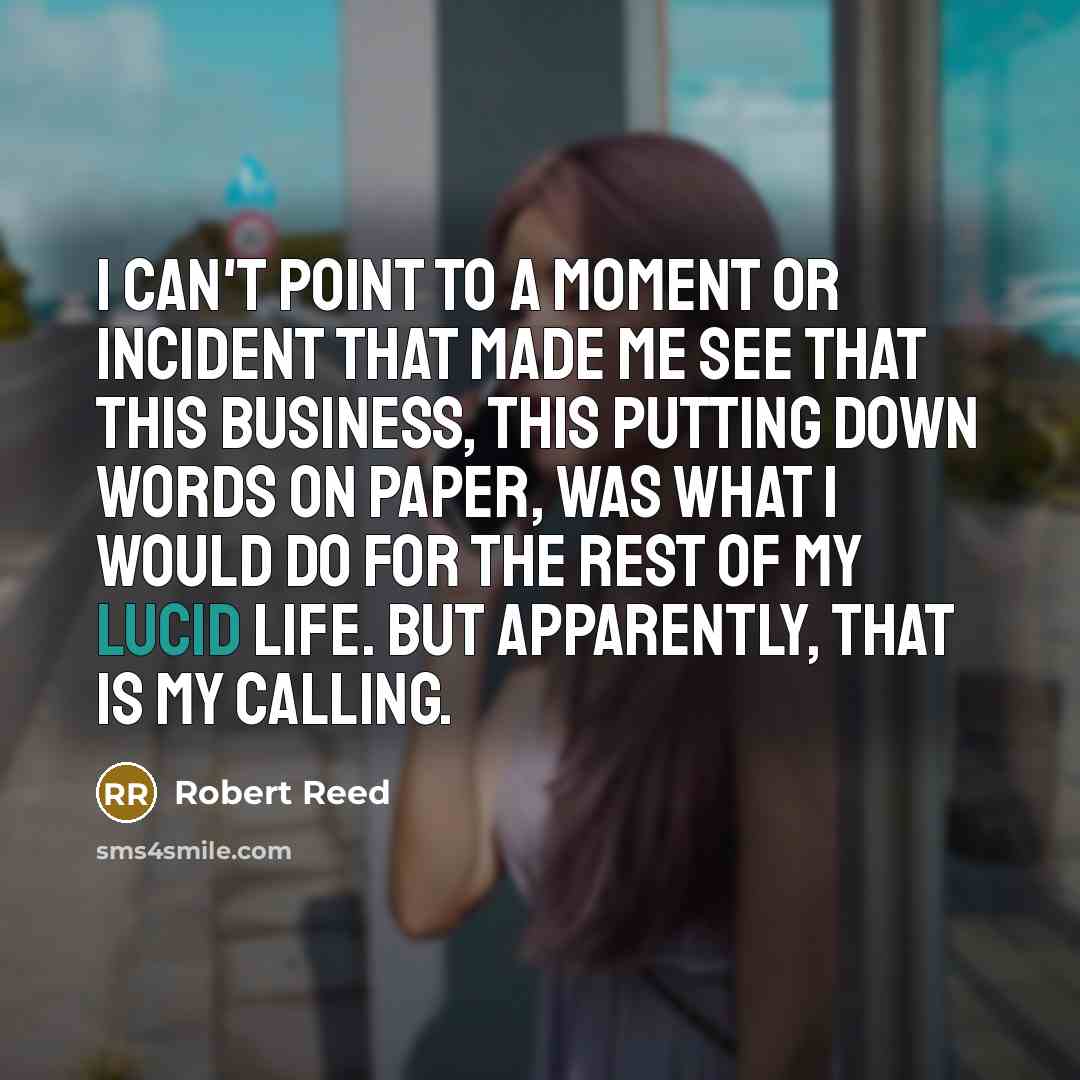 “I can't point to a moment or incident that made…” quote by Robert Reed