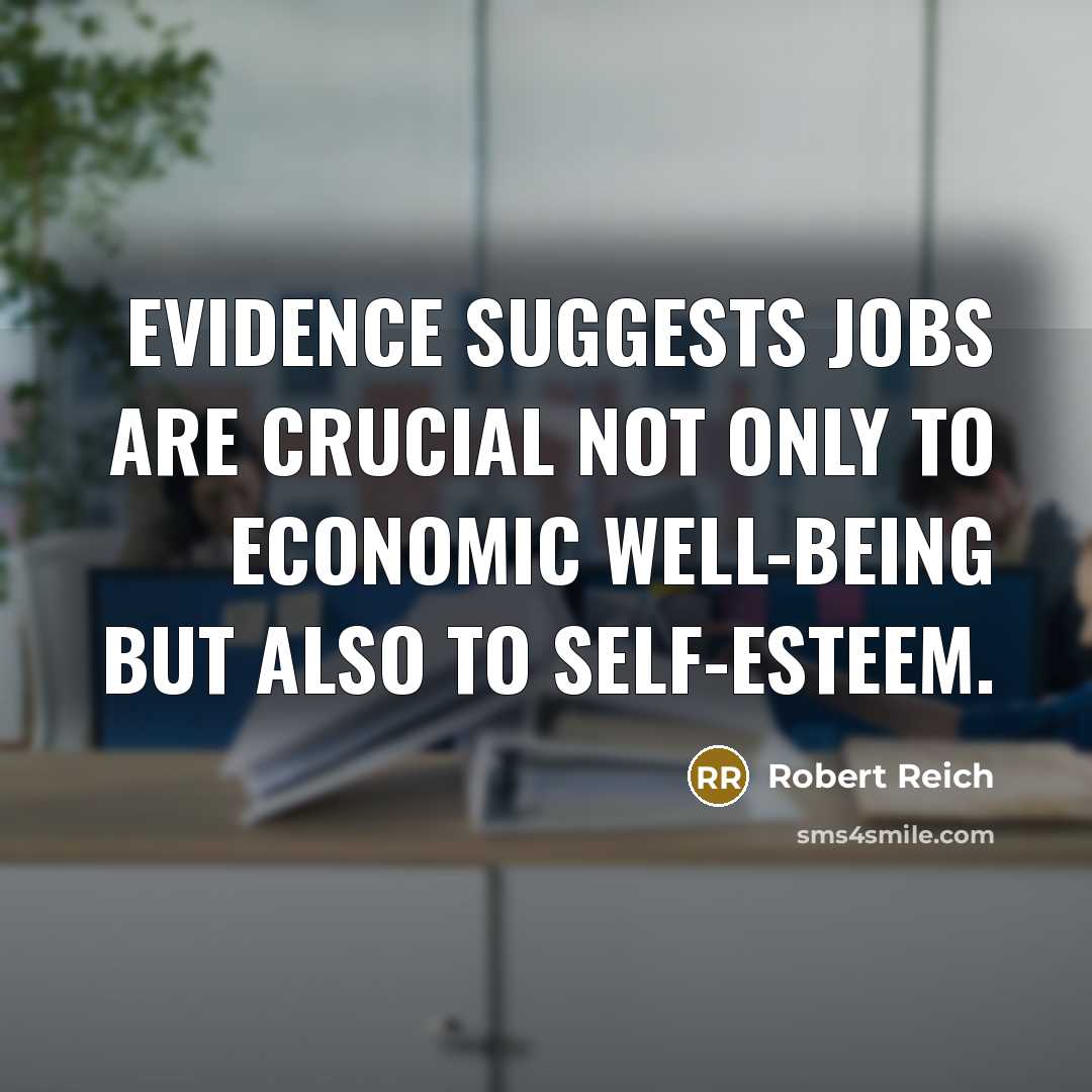 “Evidence suggests jobs are crucial not only to economic well-being…” quote by Robert Reich