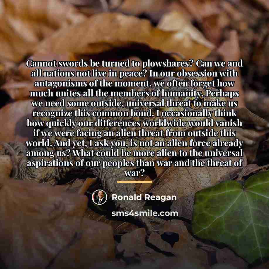“Cannot swords be turned to plowshares? Can we and all…” quote by Ronald Reagan