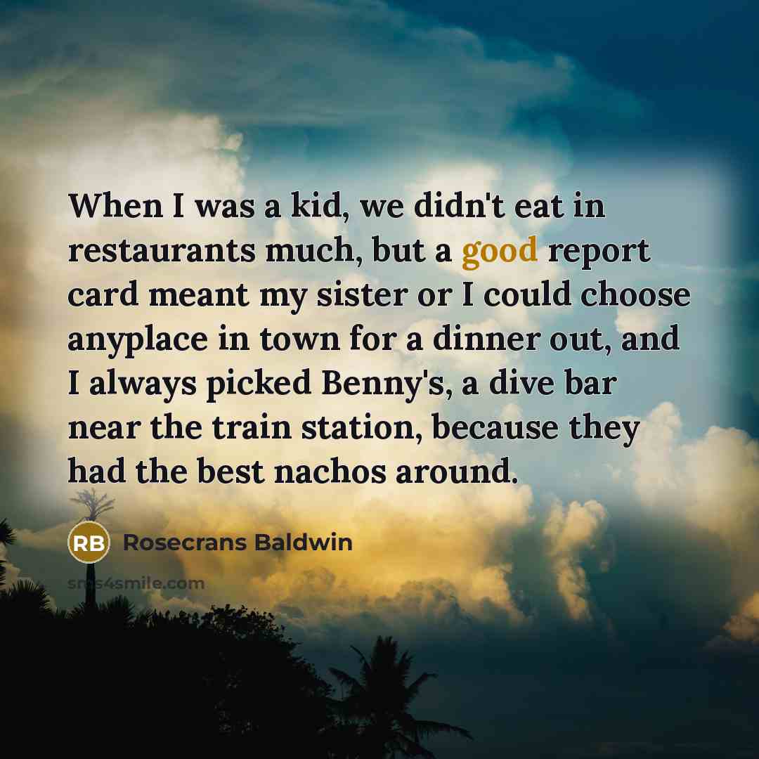 “When I was a kid, we didn't eat in restaurants…” quote by Rosecrans Baldwin
