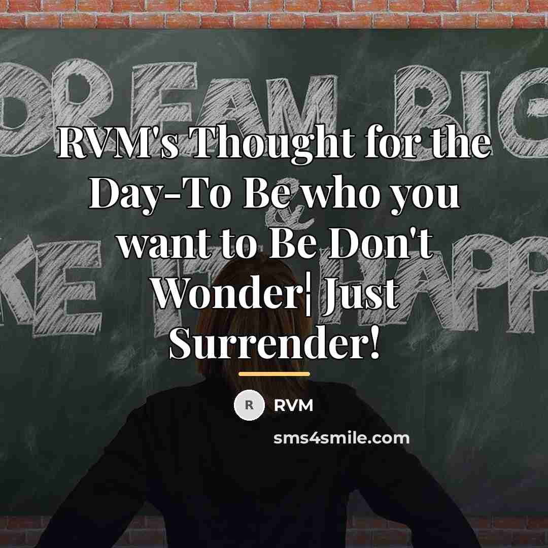 “RVM's Thought for the Day-To Be who you want to…” quote by RVM