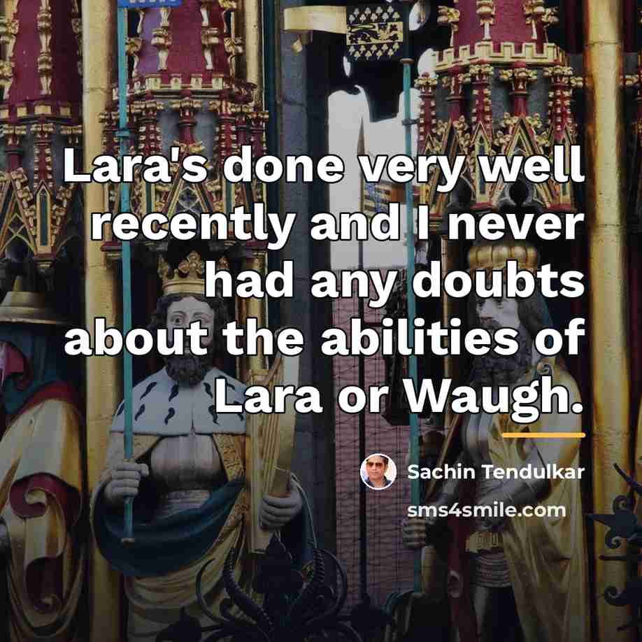 “Lara's done very well recently and I never had any…” quote by Sachin Tendulkar