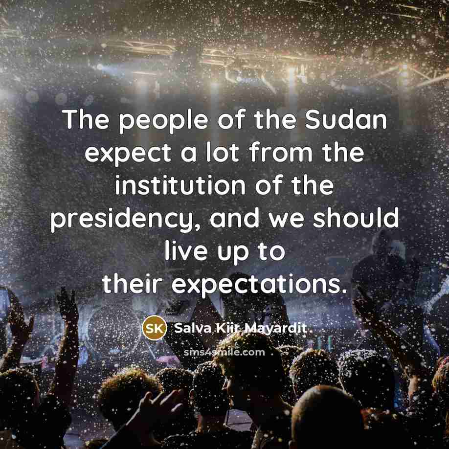 “The people of the Sudan expect a lot from the…” quote by Salva Kiir Mayardit