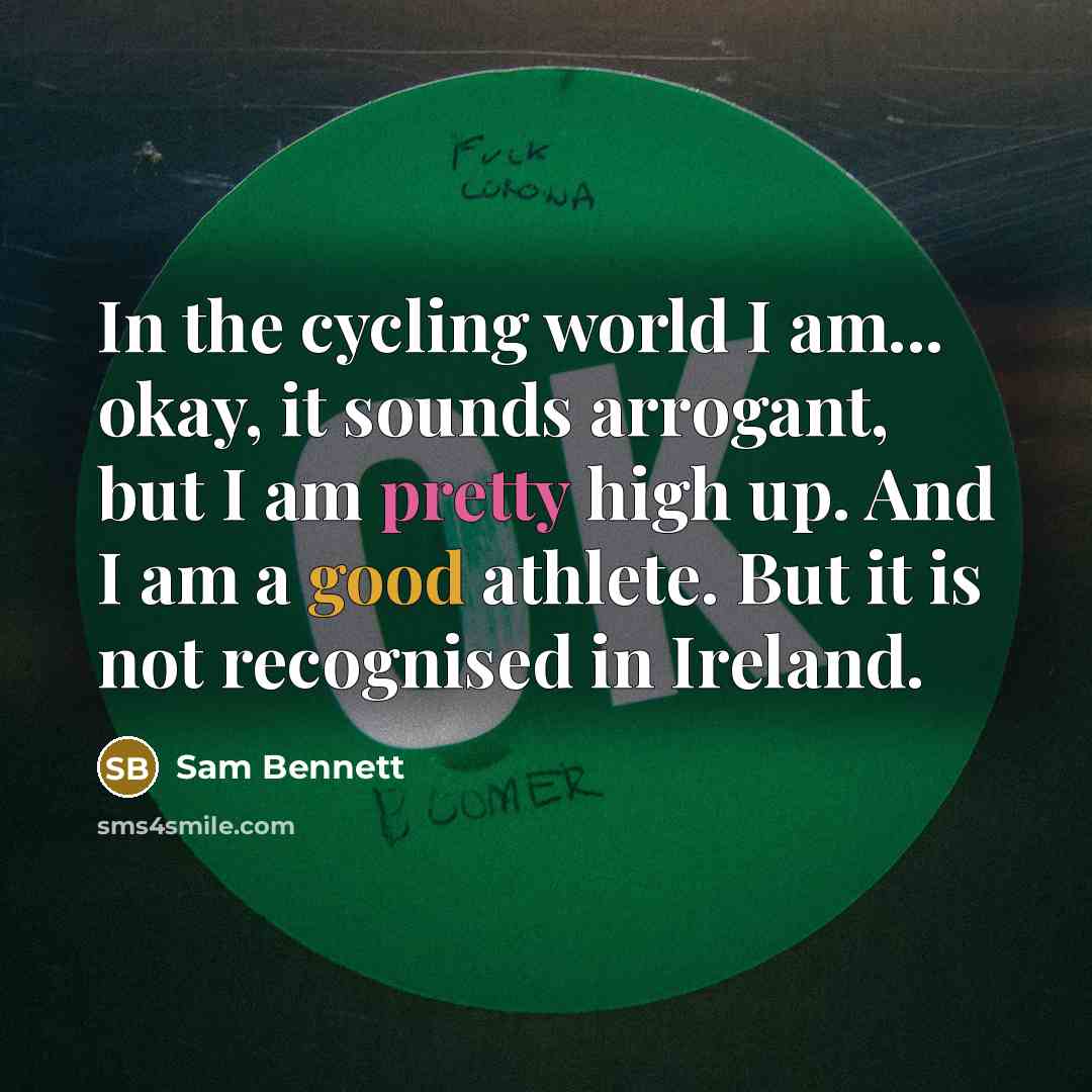 “In the cycling world I am... okay, it sounds arrogant,…” quote by Sam Bennett