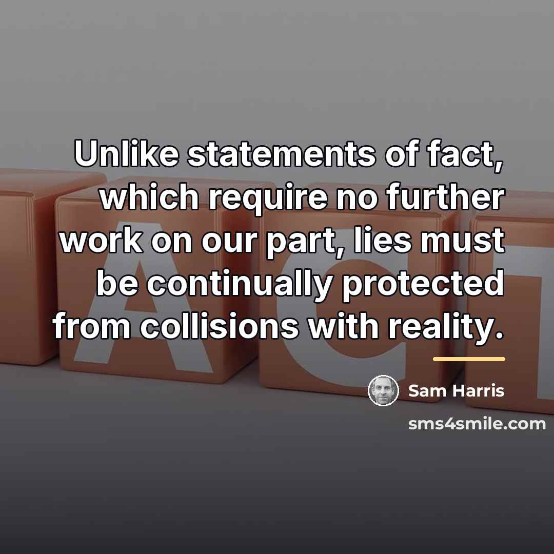 “Unlike statements of fact, which require no further work on…” quote by Sam Harris