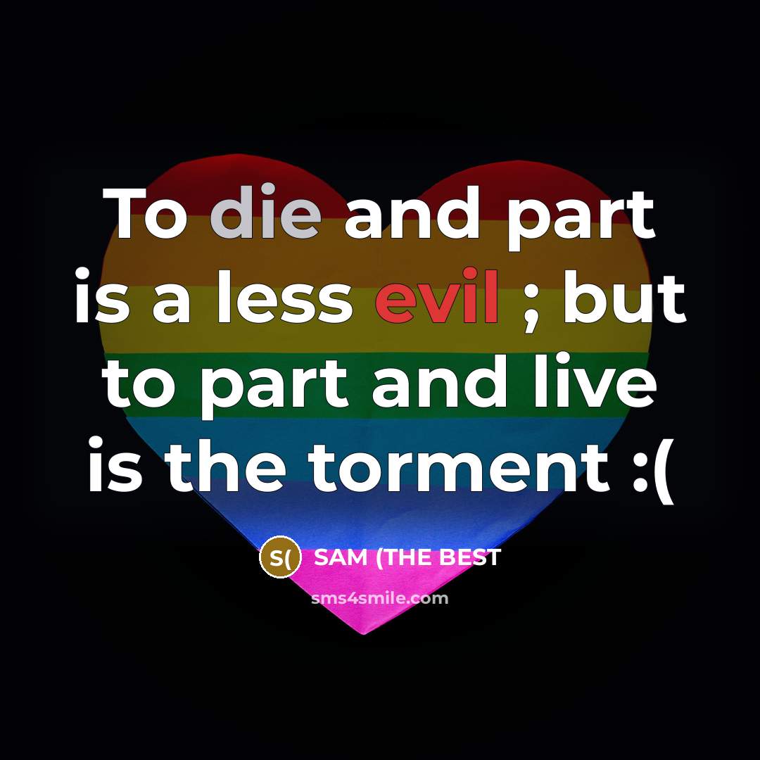“To die and part is a less evil ; but…” quote by SAM (THE BEST