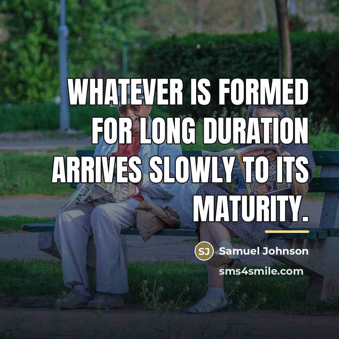 “Whatever is formed for long duration arrives slowly to its…” quote by Samuel Johnson