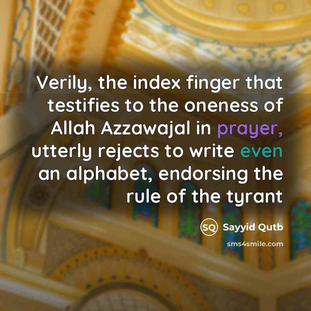 “Verily, the index finger that testifies to the oneness of…” quote by Sayyid Qutb