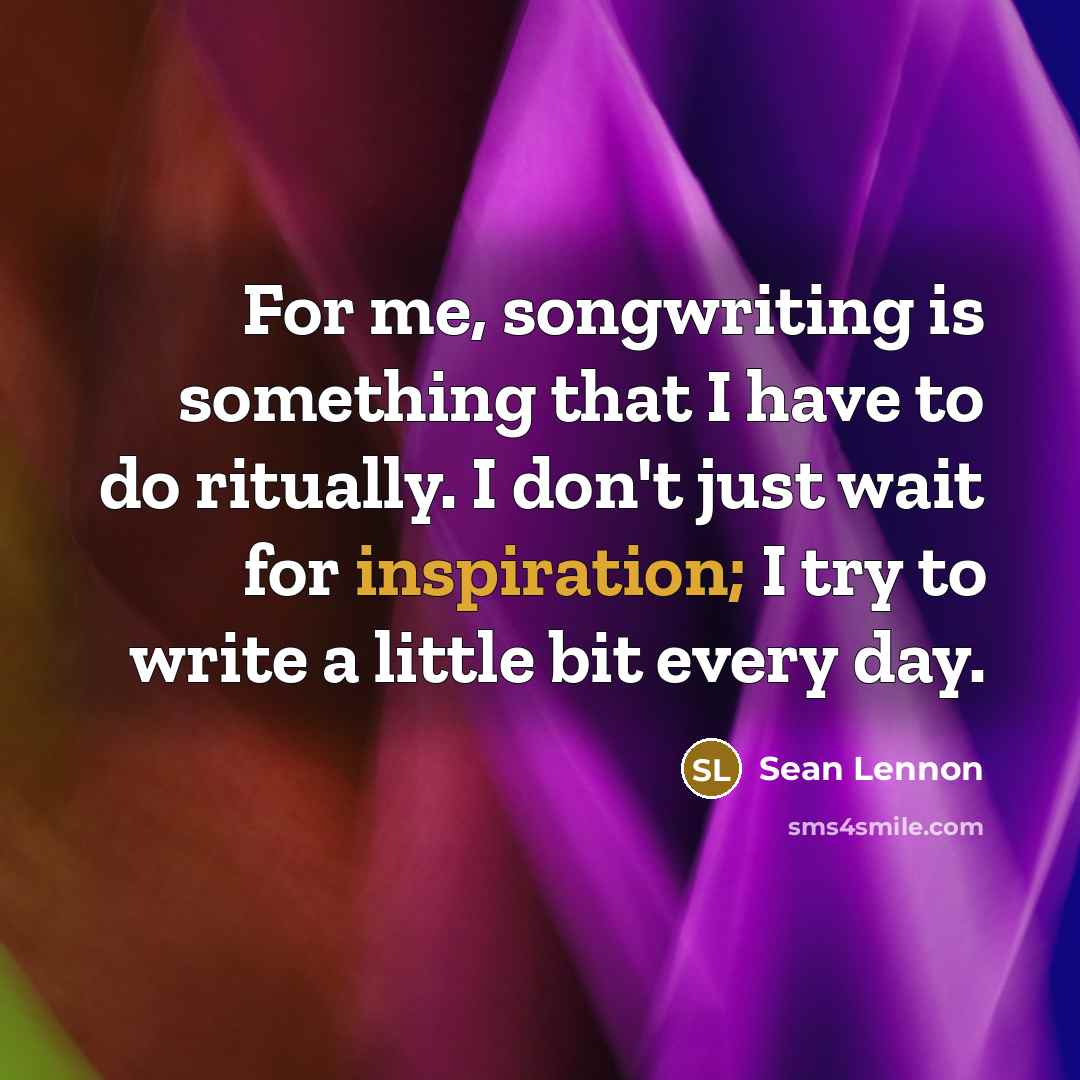 “For me, songwriting is something that I have to do…” quote by Sean Lennon