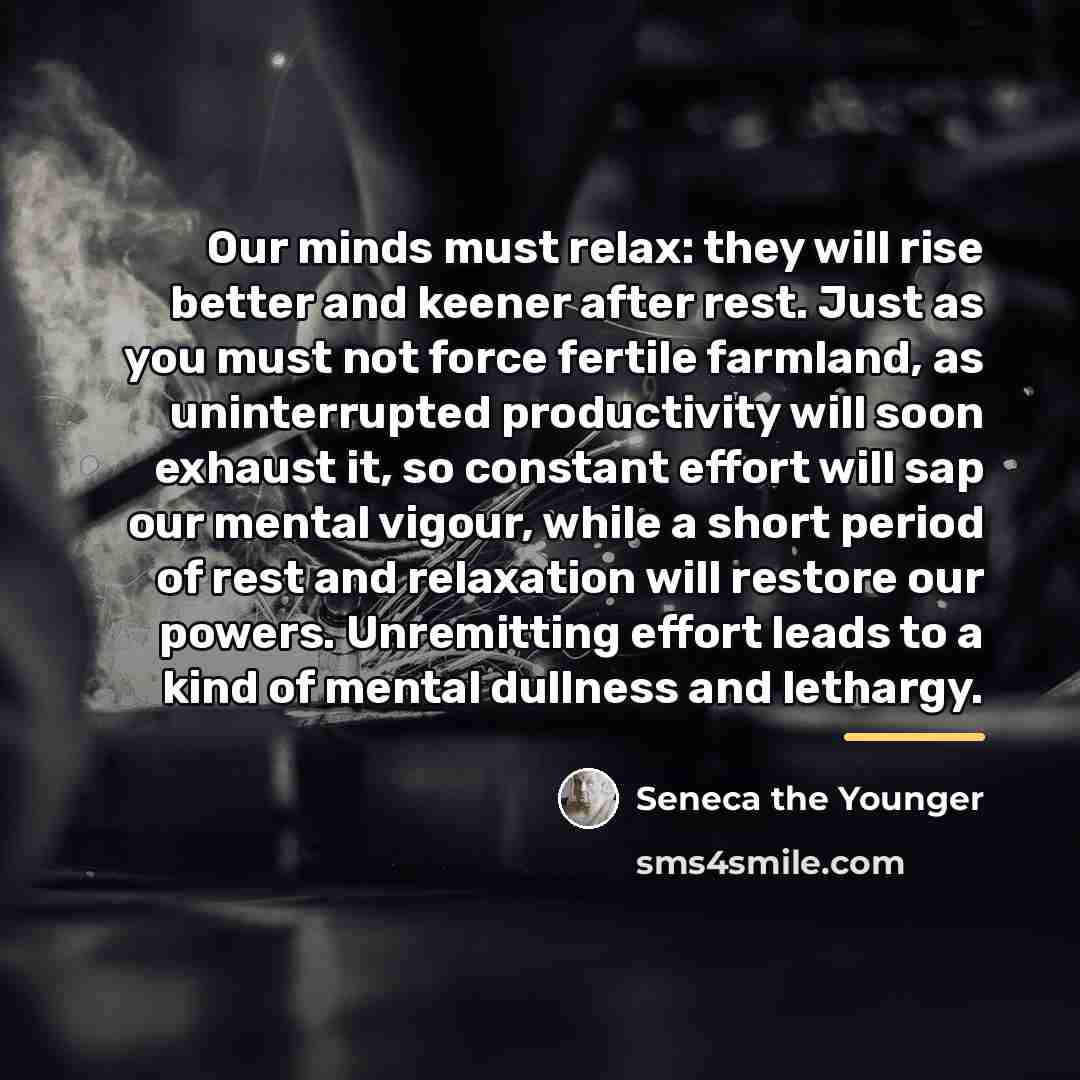 “Our minds must relax: they will rise better and keener…” quote by Seneca the Younger