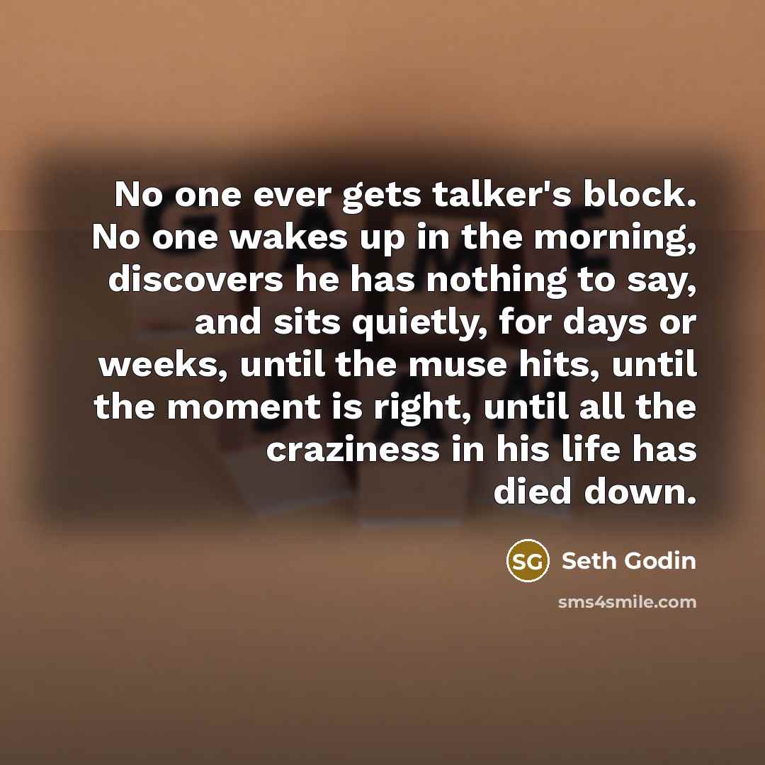 “No one ever gets talker's block. No one wakes up…” quote by Seth Godin