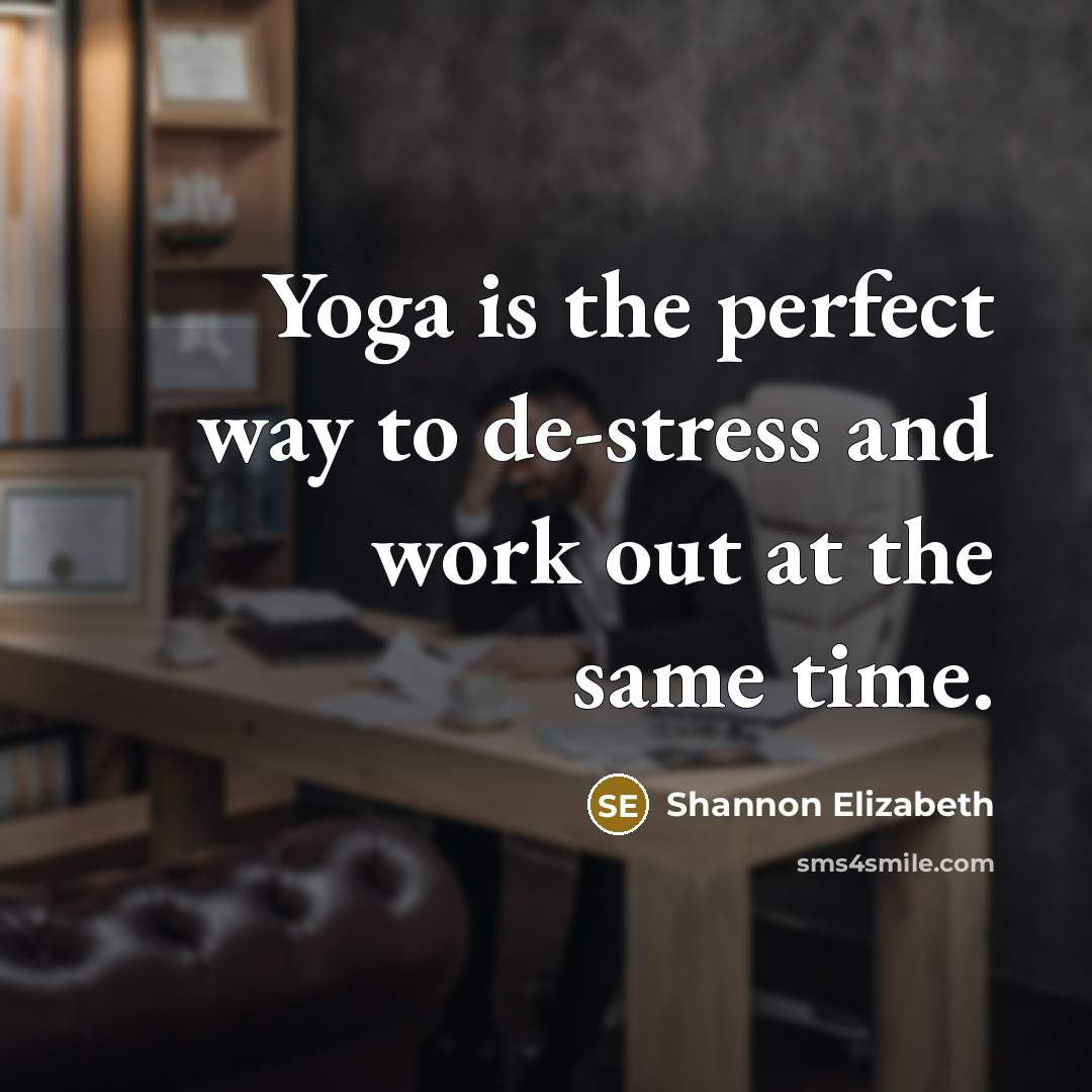“Yoga is the perfect way to de-stress and work out…” quote by Shannon Elizabeth