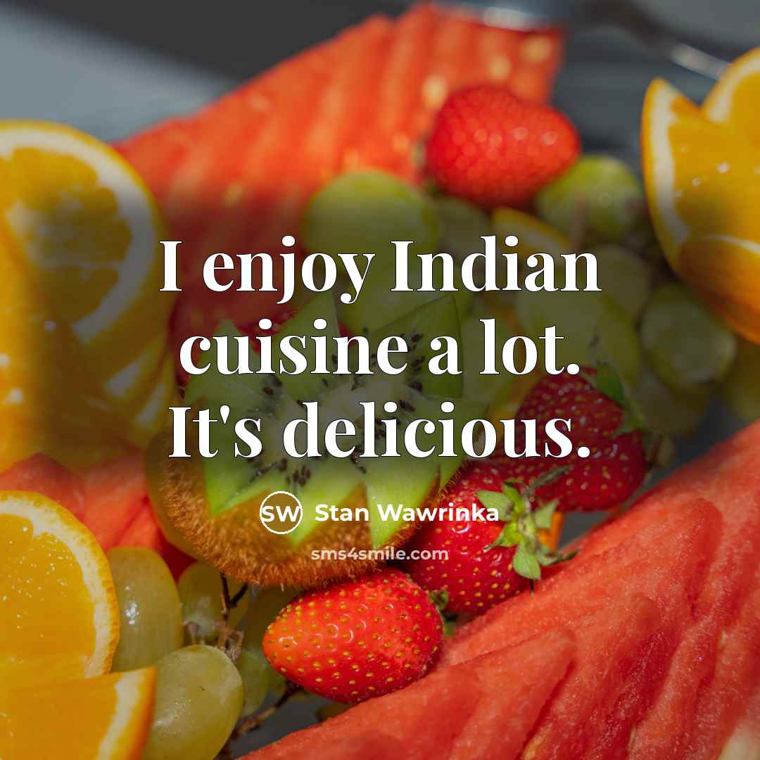 “I enjoy Indian cuisine a lot. It's delicious.…” quote by Stan Wawrinka