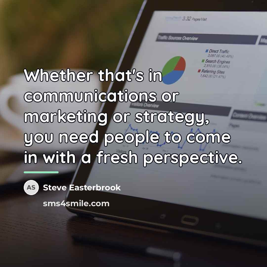 “Whether that's in communications or marketing or strategy, you need…” quote by Steve Easterbrook