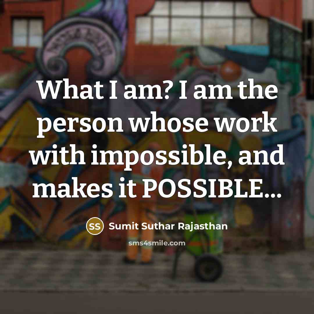 “What I am? I am the person whose work with impossible, and makes it POSSIBLE...” quote by Sumit Suthar Rajasthan