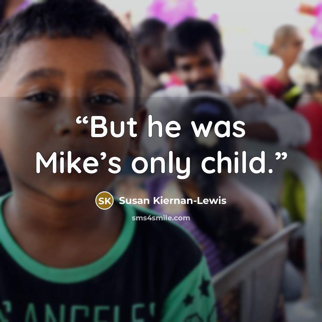“But he was Mike’s only child.” quote by Susan Kiernan-Lewis