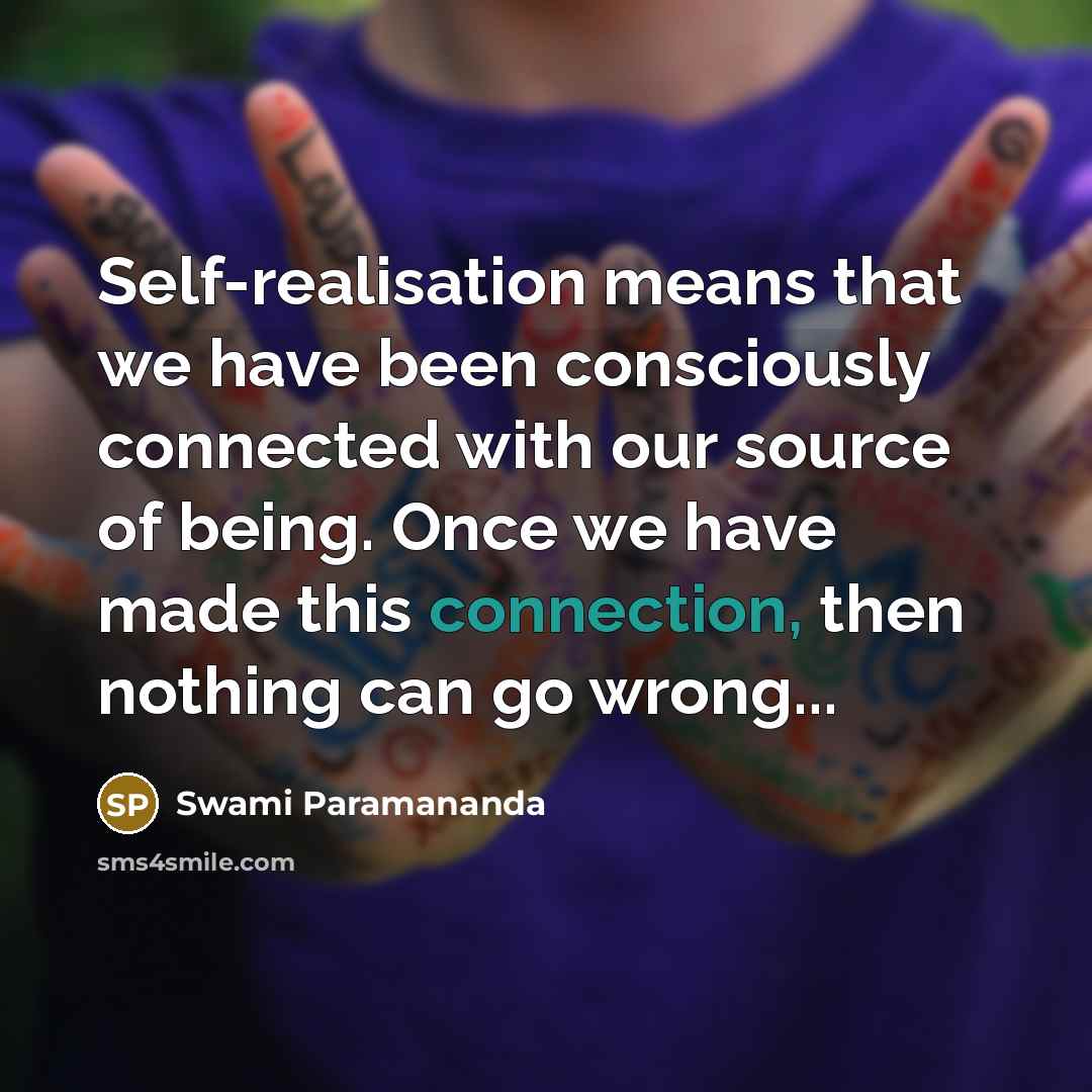 “Self-realisation means that we have been consciously connected with our…” quote by Swami Paramananda