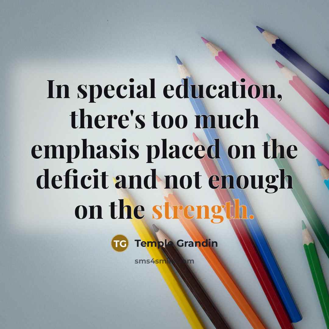 “In special education, there's too much emphasis placed on the…” quote by Temple Grandin