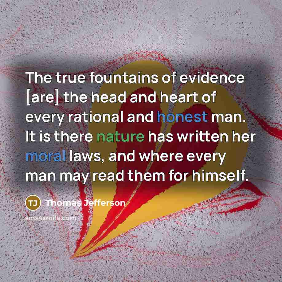 “The true fountains of evidence [are] the head and heart…” quote by Thomas Jefferson