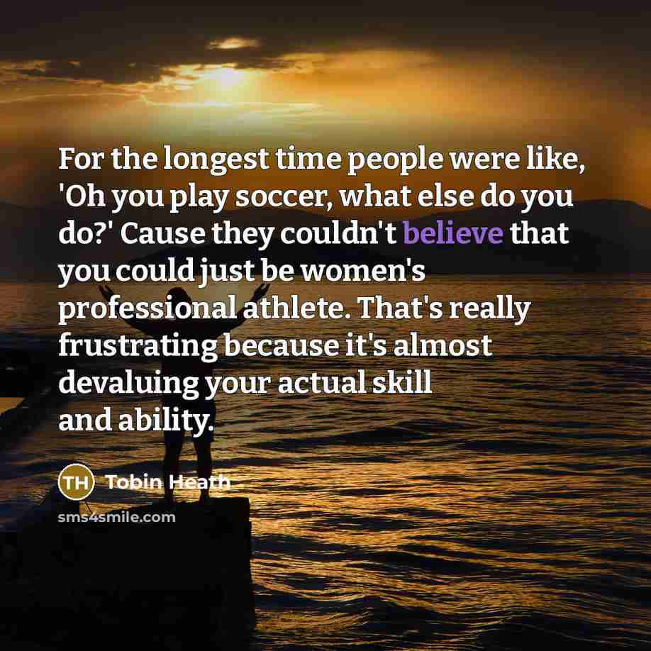 “For the longest time people were like, 'Oh you play…” quote by Tobin Heath