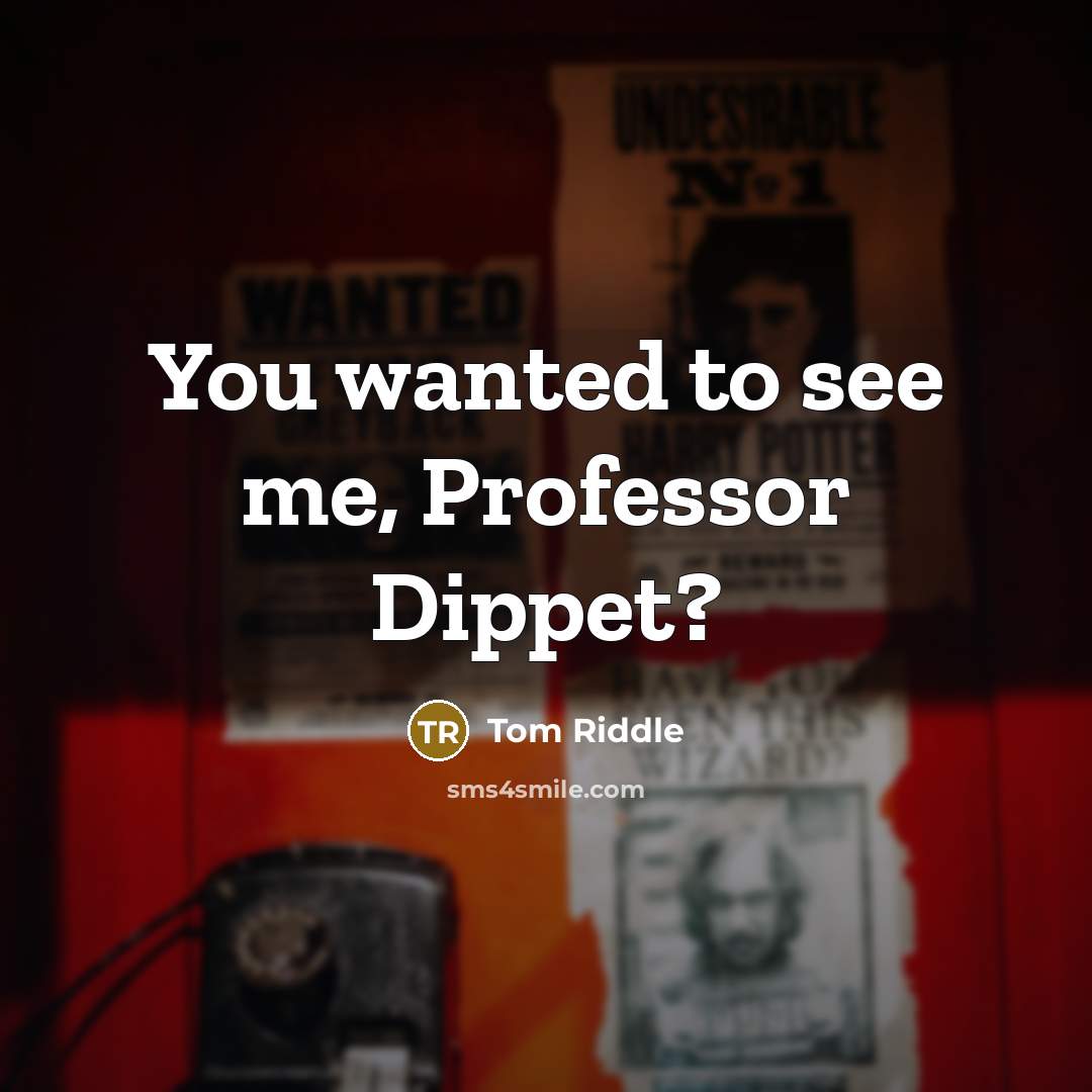 “You wanted to see me, Professor Dippet?…” quote by Tom Riddle