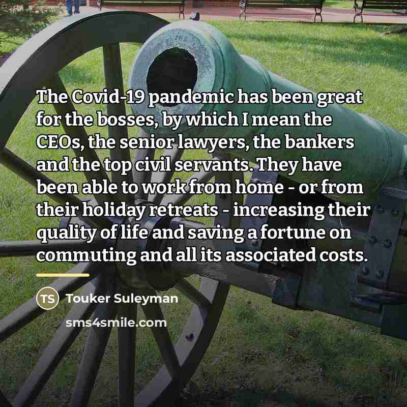 “The Covid-19 pandemic has been great for the bosses, by…” quote by Touker Suleyman