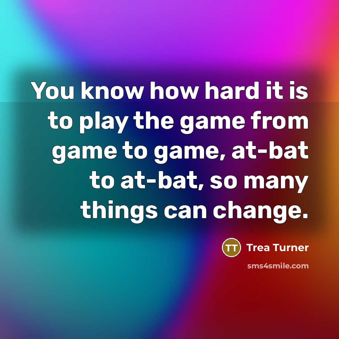 “You know how hard it is to play the game…” quote by Trea Turner
