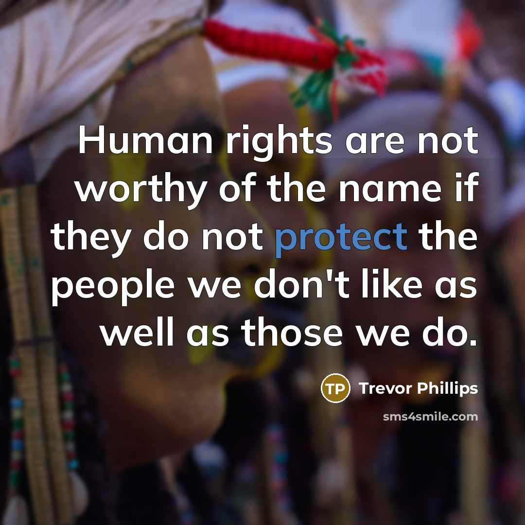 “Human rights are not worthy of the name if they…” quote by Trevor Phillips