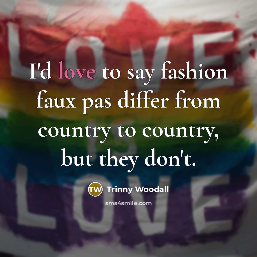 “I'd love to say fashion faux pas differ from country…” quote by Trinny Woodall