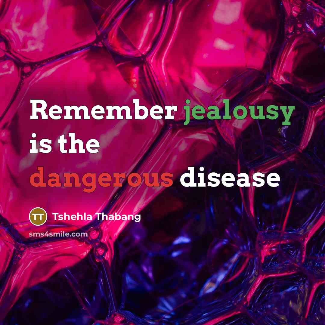 “Remember jealousy is the dangerous disease” quote by Tshehla Thabang
