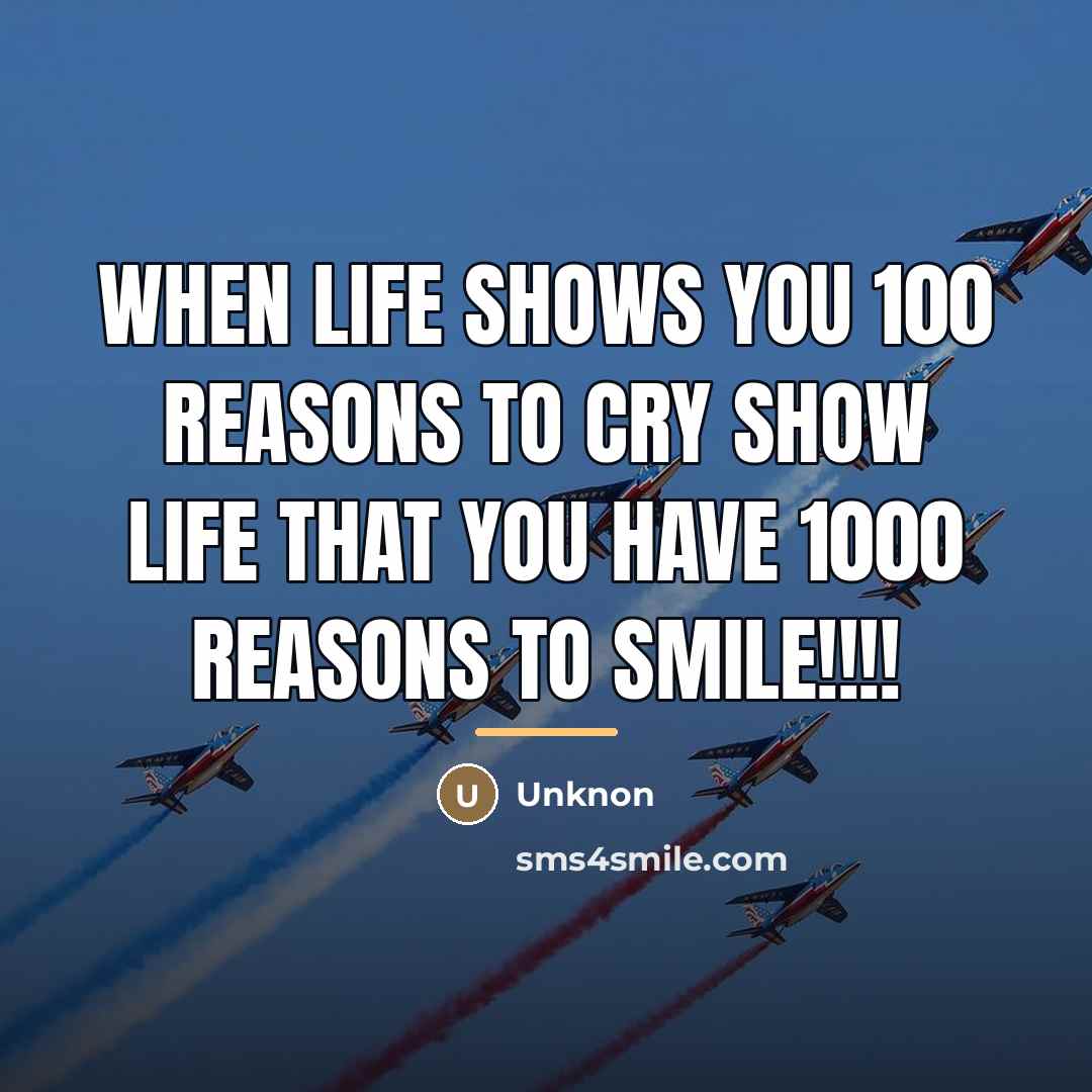 “When life shows you 100 reasons to cry show life…” quote by Unknon