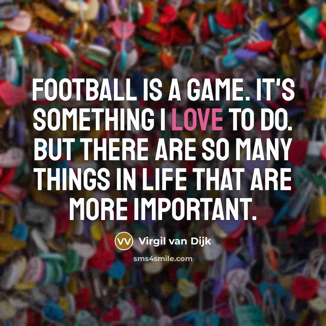 “Football is a game. It's something I love to do.…” quote by Virgil van Dijk