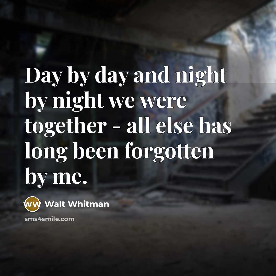 “Day by day and night by night we were together…” quote by Walt Whitman