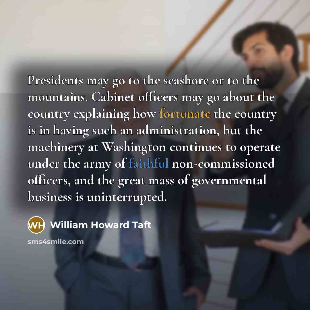 “Presidents may go to the seashore or to the mountains.…” quote by William Howard Taft