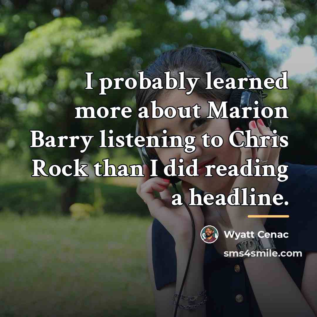 “I probably learned more about Marion Barry listening to Chris…” quote by Wyatt Cenac