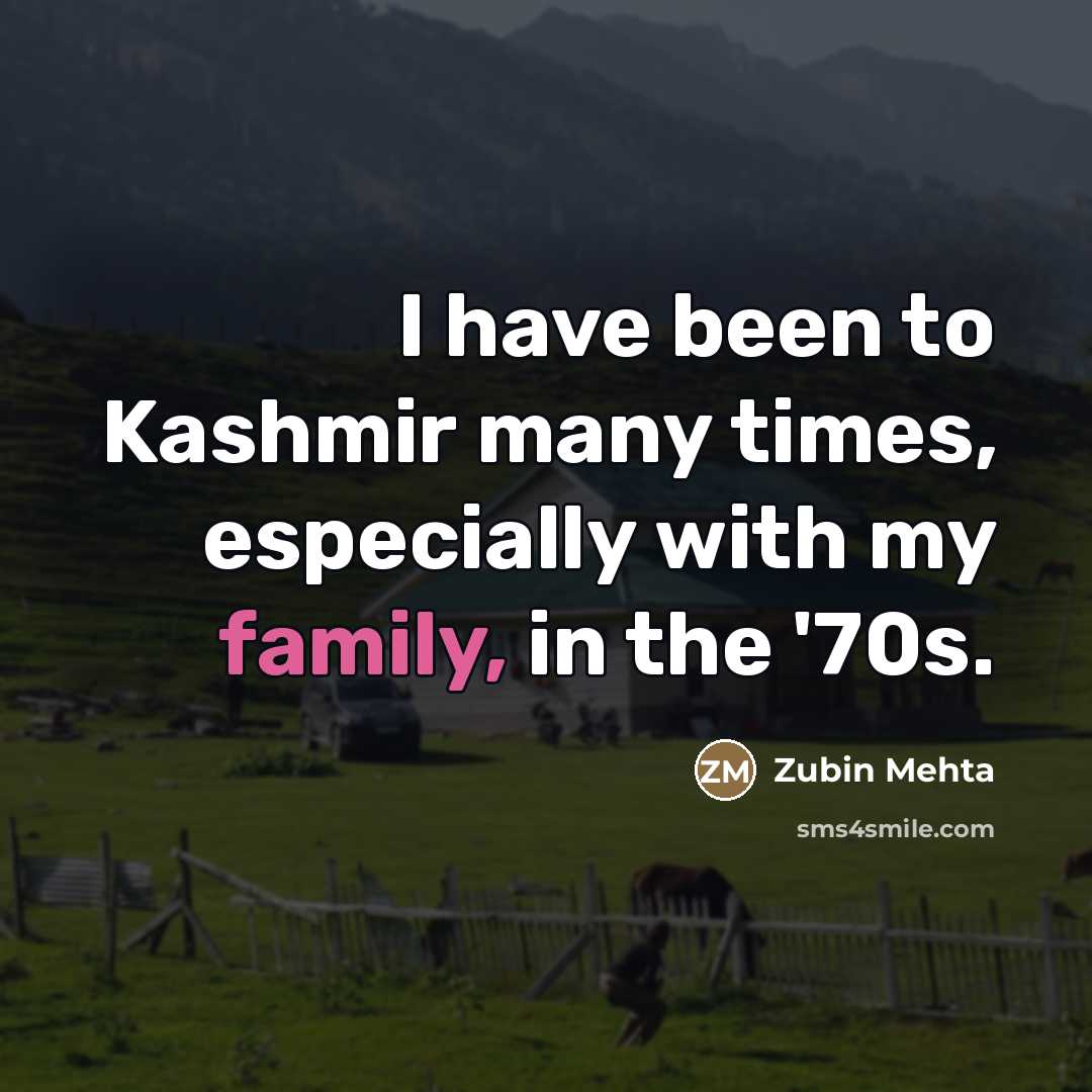 “I have been to Kashmir many times, especially with my…” quote by Zubin Mehta