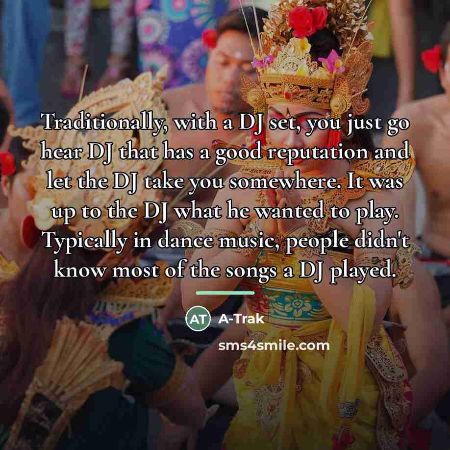 “Traditionally, with a DJ set, you just go hear DJ…” quote by A-Trak
