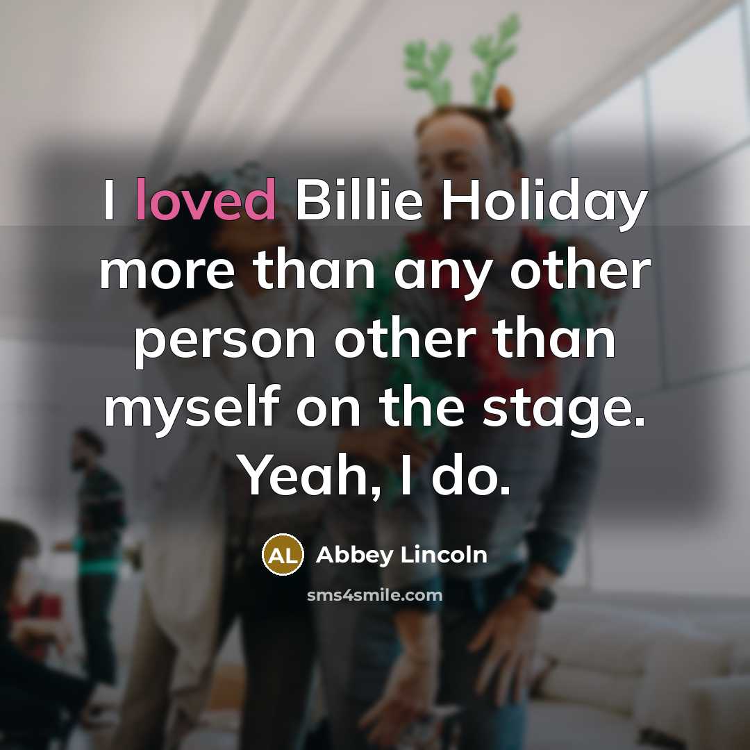 “I loved Billie Holiday more than any other person other…” quote by Abbey Lincoln