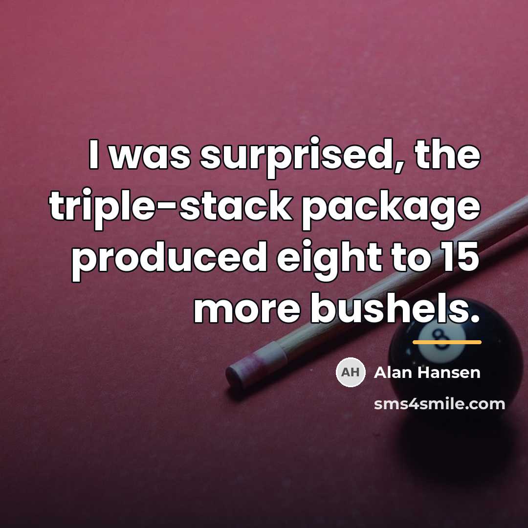 “I was surprised, the triple-stack package produced eight to 15…” quote by Alan Hansen