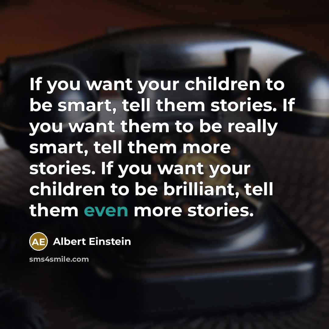 “If you want your children to be smart, tell them…” quote by Albert Einstein