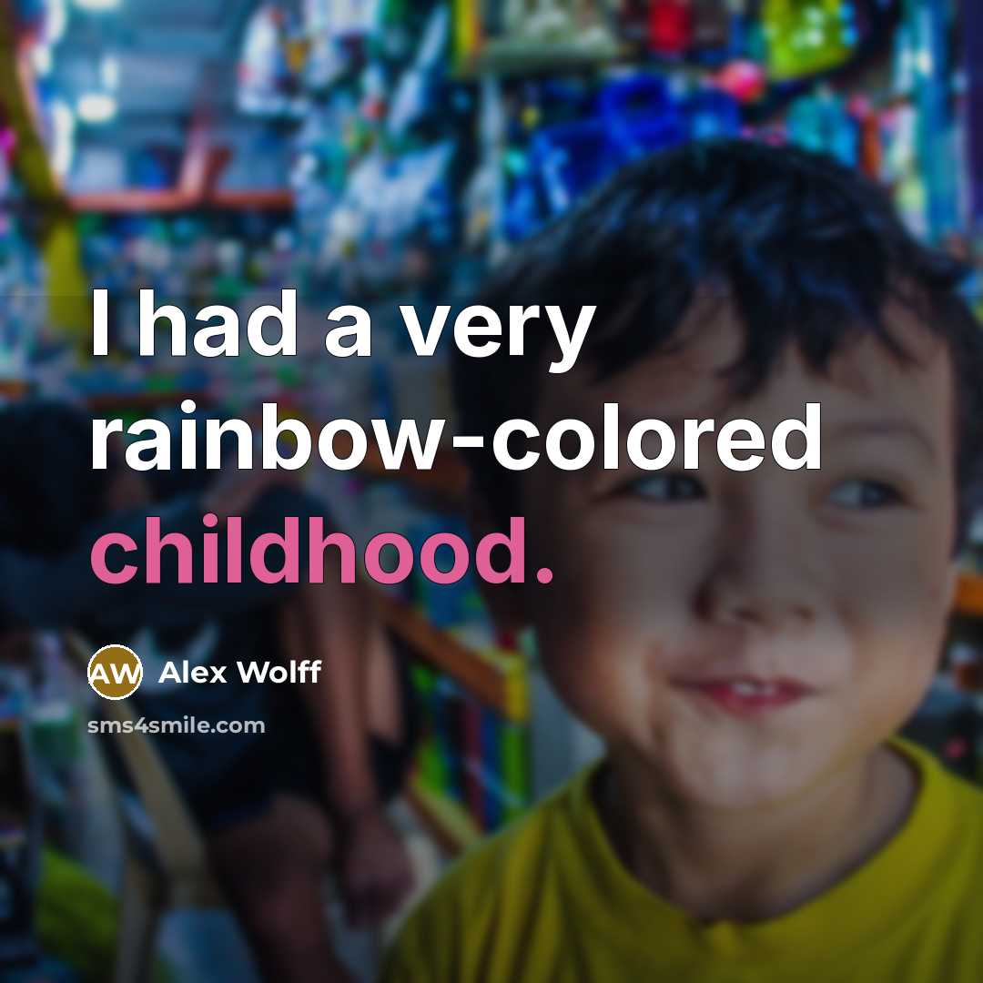 “I had a very rainbow-colored childhood.…” quote by Alex Wolff