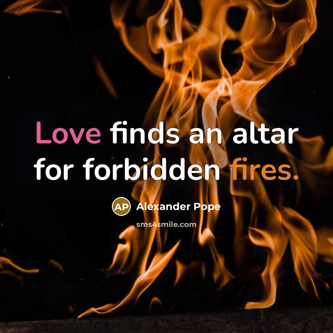 “Love finds an altar for forbidden fires.” quote by Alexander Pope