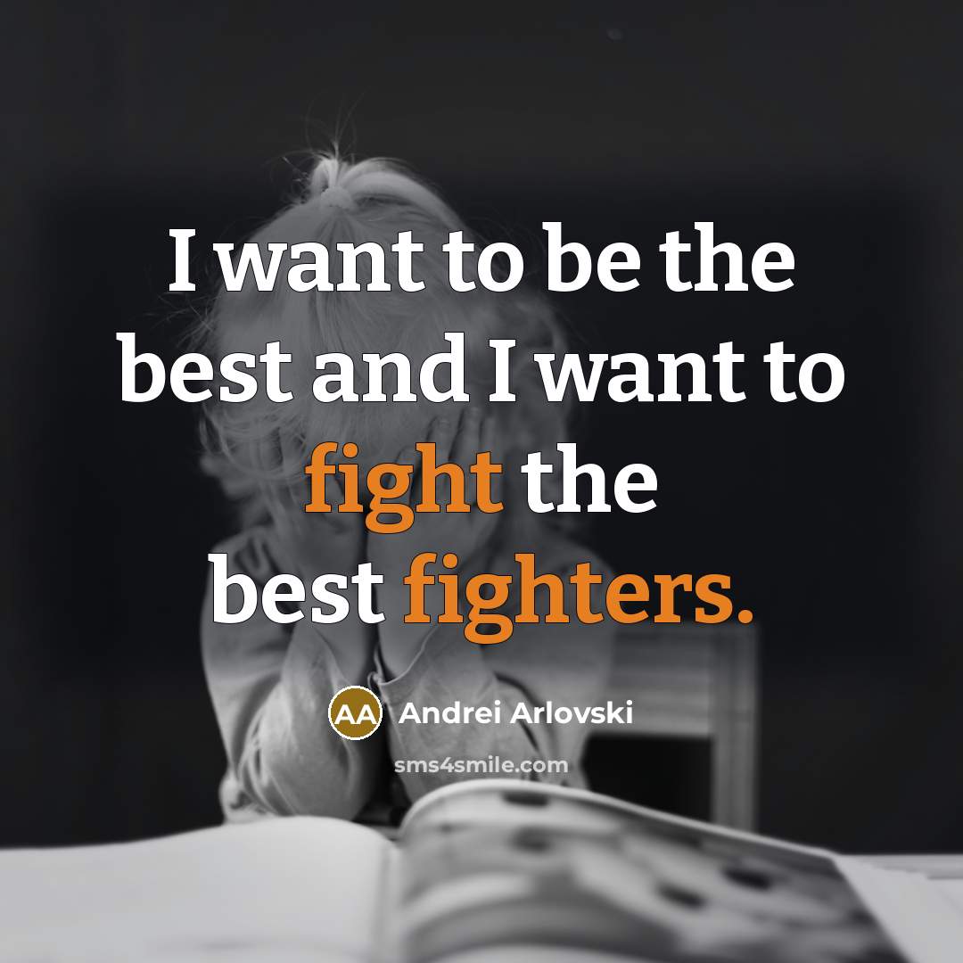 “I want to be the best and I want to…” quote by Andrei Arlovski