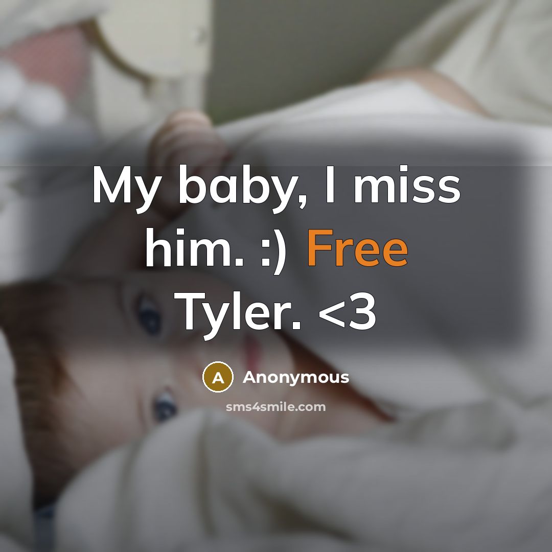 “My baby, I miss him. :) Free Tyler.” quote by Anonymous
