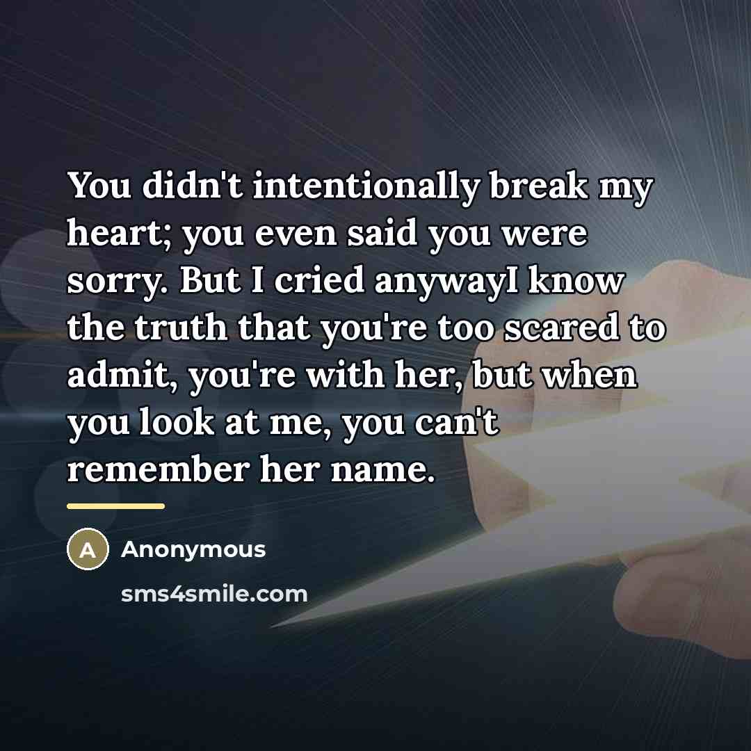 “You didn't intentionally break my heart; you even said you…” quote by Anonymous