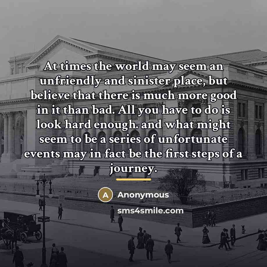 “At times the world may seem an unfriendly and sinister…” quote by Anonymous