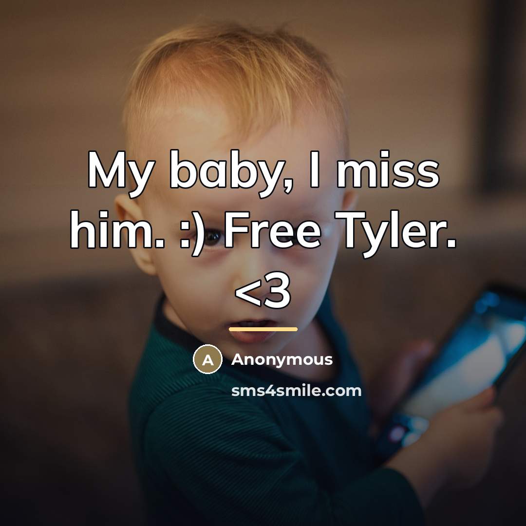 “My baby, I miss him. :) Free Tyler.…” quote by Anonymous