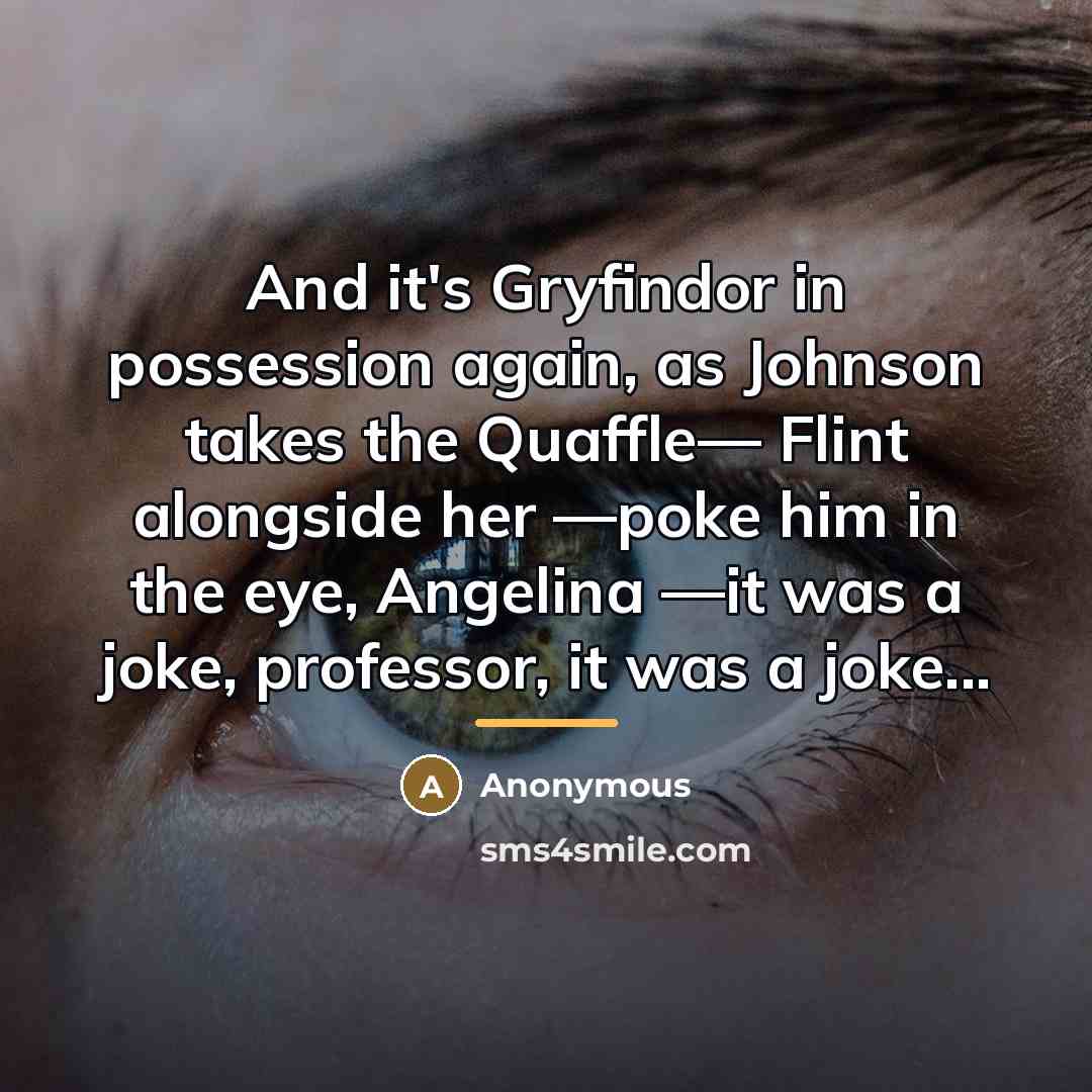 “And it's Gryfindor in possession again, as Johnson takes the…” quote by Anonymous