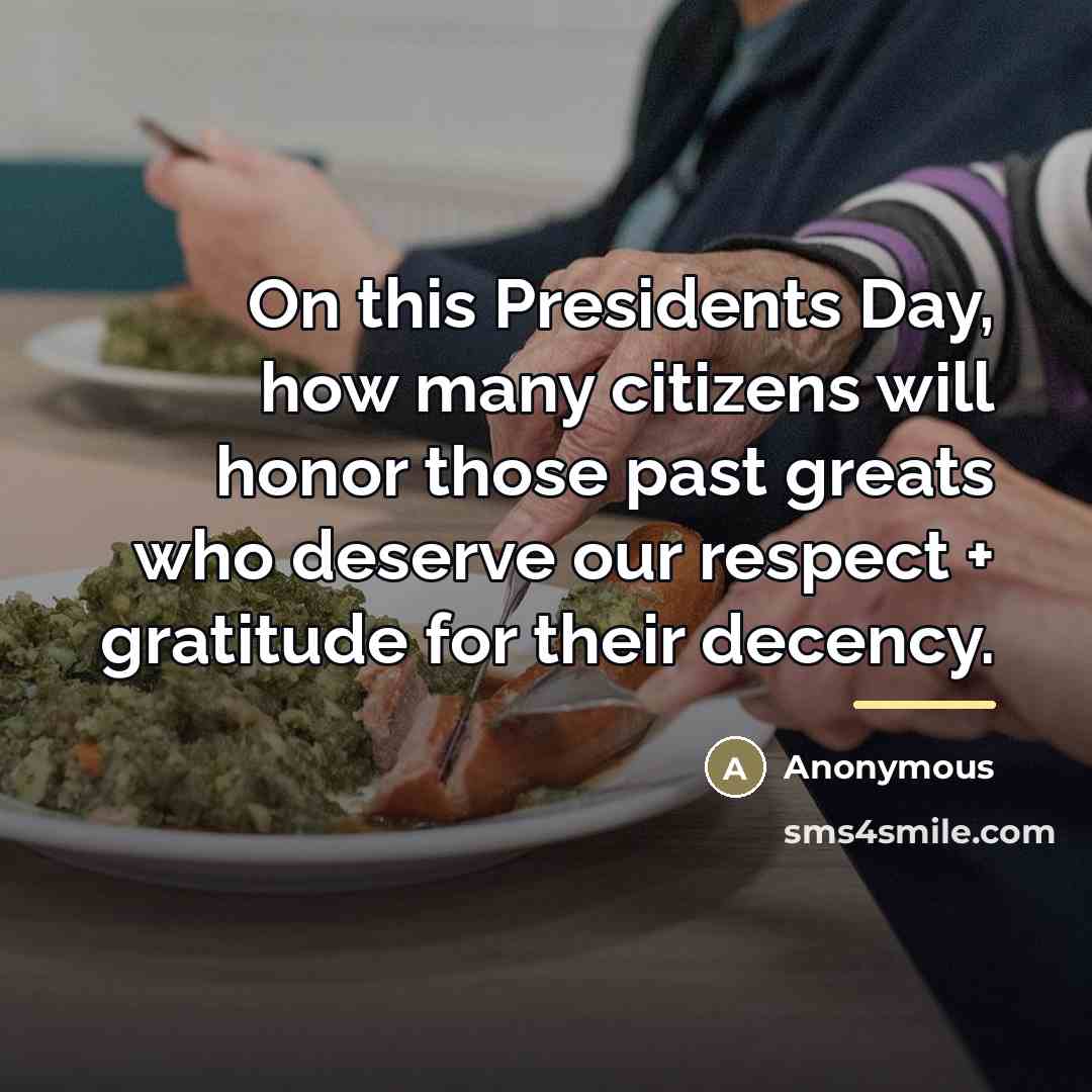 “On this Presidents Day, how many citizens will honor those…” quote by Anonymous